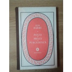 POEZII , PROZA , PUBLICISTICA de ION BARBU , Bucuresti 1987