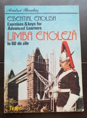 Limba engleză &icirc;n 60 de zile. Essential English. Exercises &amp; keys for Advanced Learners - Andrei Bantaș