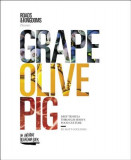 Grape, Olive, Pig: Deep Travels Through Spain&#039;s Food Culture