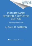 Future Noir Revised &amp; Updated Edition: The Making of Blade Runner, 2017