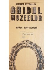 Aristide Stefanescu - Ghidul muzeelor (Editia: 1984) foto