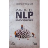 MANUAL DE NLP. GHID PRACTIC PENTRU A OBTINE REZULTATELE PE CARE LE DORESTI-JOSEPH O'CONNOR-298867