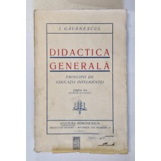 DIDACTICA GENERALA - PRINCIPII DE EDUCATIA INTELIGENTEI , EDITIA II de I. GAVANESCUL