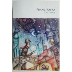 Castelul &ndash; Franz Kafka