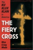 The Fiery Cross: The Ku Klux Klan in America