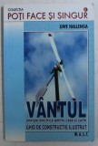 VANTUL - ENERGIE ELECTRICA PENTRU CASA SI CURTE - GHID DE CONSTRUCTIE ILUSTRAT de UWE HALLENGA , 2008