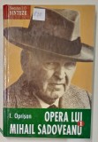OPERA LUI MIHAIL SADOVEANU , VOLUMUL I : NATURA - OM - CIVILIZATIE IN OPERA LUI M. SADOVEANU de I. OPRISAN , 2004 , DEDICATIE *