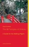 The 88 Temples of Shikoku: A Guide for the Walking Pilgrim