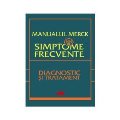 Manualul Merck: 88 de simptome frecvente. Diagnostic si tratament