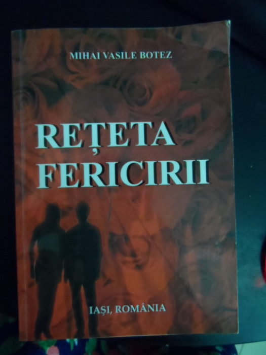 Reteta Fericirii (cu Dedicatie Din Partea Autorului) - Mihai Vasile Botez ,548547