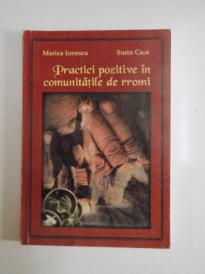 PRACTICI POZITIVE IN COMUNITATILE DE RROMI de MARIEA IONESCU , SORIN CACE , 2000 foto