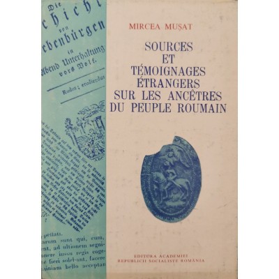 Sources et temoignages etrangers sur les ancetres du peuple roumain &amp;ndash; Mircea Musat (coord.) foto