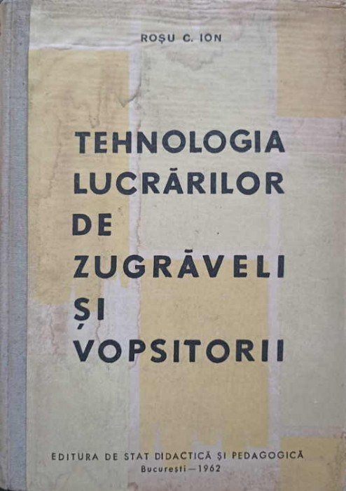 TEHNOLOGIA LUCRARILOR DE ZUGRAVELI SI VOPSITORII-ROSU C. ION