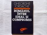 ROMANUL INTRE IDEAL SI COMPROMIS. ESEURI ETNOLOGICE - GHEORGHE IORDACHE