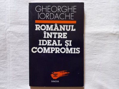 ROMANUL INTRE IDEAL SI COMPROMIS. ESEURI ETNOLOGICE - GHEORGHE IORDACHE foto