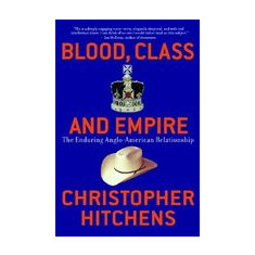 Blood, Class and Empire: The Enduring Anglo-American Relationship