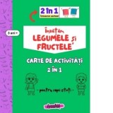 Invatam legumele si fructele. Carte de activitati 2 in 1