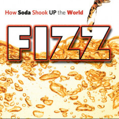 Fizz: How Soda Shook Up the World