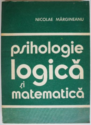 Psihologie logica si matematica &amp;ndash; Nicolae Margineanu foto
