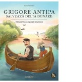 Grigore Antipa salveaza Delta Dunarii - Sorin Turturica