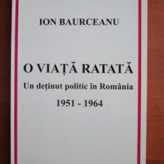 Ion Bauceanu - O viata ratata. Un detinut politic in Romania 1951-1964