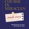 A Course in Miracles Made Easy: Mastering the Journey from Fear to Love