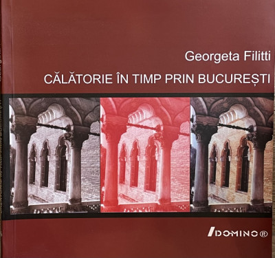 Calatorie in timp prin Bucuresti, GEORGETA FILITTI foto