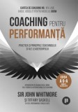 Coaching pentru performanta. Practica si principiile coachingului si ale leadershipului. Editia a 6-a complet actualizata/John Whitmore, Tiffany Gaske