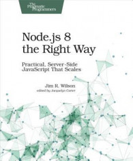 Node.Js 8 the Right Way: Practical, Server-Side JavaScript That Scales foto