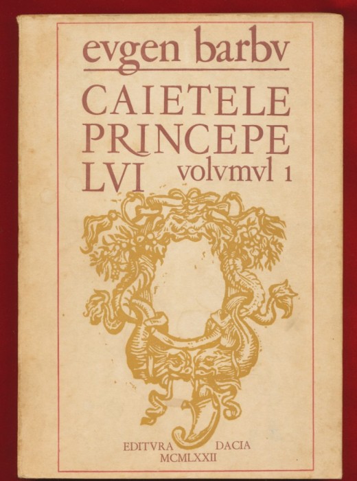 Eugen Barbu, &bdquo;CAIETELE PRINCIPELVI&rdquo;, volvmvl 1, Editura Dacia, 1972.