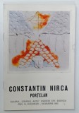 CONSTANTIN NIRCA , PORTELAN , CATALOG DE EXPOZITIE , 1982