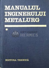 Manualul inginerului metalurg (volumul 1) - 1978 - Suzana Gadea ($U80)