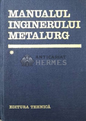 Manualul inginerului metalurg (volumul 1) - 1978 - Suzana Gadea ($U80) foto