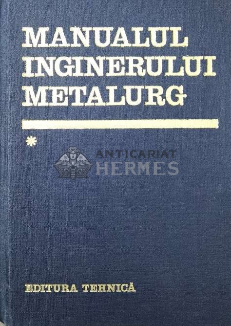 Manualul inginerului metalurg (volumul 1) - 1978 - Suzana Gadea ($U80)