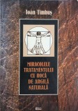 Miracolele tratamentului cu roca de argila naturala - Ioan Timbus - Carte