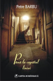 P&acirc;nă la capătul liniei - Paperback brosat - Petre Barbu - Cartea Rom&acirc;nească