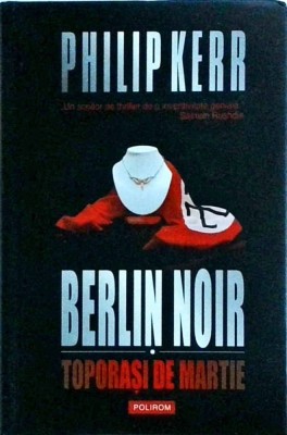 Philip Kerr - Berlin Noir. Toporasi de martie foto