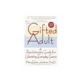 The Gifted Adult: A Revolutionary Guide for Liberating Everyday Genius(tm)