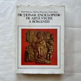 Radu Florescu - Dictionar enciclopedic de arta veche a romaniei