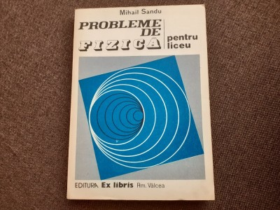 MIHAIL SANDU - PROBLEME DE FIZICA PENTRU LICEU 1993 CONCURSURI SI OLIMPIADE foto