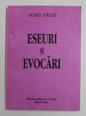 ESEURI SI EVOCARI de AUREL CIULEI , REUNITE DE PE CALEA UNDELOR DIN PAGINI RISIPITE SI ROSTIRI OCAZIONALE , VOLUMUL I , 2000 foto