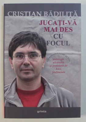 JUCATI-VA MAI DES CU FOCUL - 153 POEME VECHI SI NOI de CRISTIAN BADILITA , 2012 foto