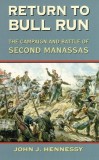 Return to Bull Run: The Campaign and Battle of Second Manassas