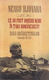 Neagu Djuvara - Ce au fost boierii mari in Tara Romaneasca? Saga Gradistenilor, Cartonata, Humanitas