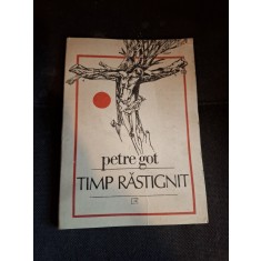 Timp răstignit (cu dedicatia autorului pentru Monica Lovinescu) - Petre Got