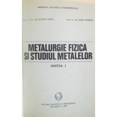 METALURGIE FIZICA SI STUDIUL METALELOR de SUZANA GADEA, MARIA PETRESCU, 1979