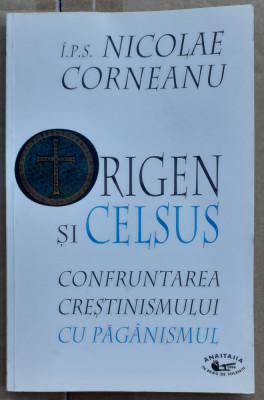 NICOLAE CORNEANU - ORIGEN SI CELSUS - CONFRUNTARE CRESTINISMULUI CU PAGANISMUL foto