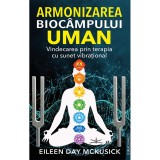 Armonizarea biocampului uman. Vindecarea prin terapia cu sunet vibrational - Eileen Day Mckusick