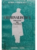 Aurel Ciopraga - Criminalistica - Tratat de tactica (editia 1996)