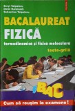 BACALAUREAT FIZICA, TERMODINAMICA SI FIZICA MOLECULARA. TESTE-GRILA-S. TALPALARU, D. HARALAMB, S. TALPALARU-219426